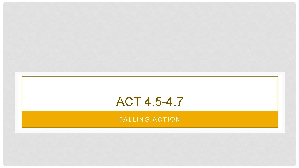 ACT 4. 5 -4. 7 FALLING ACTION 