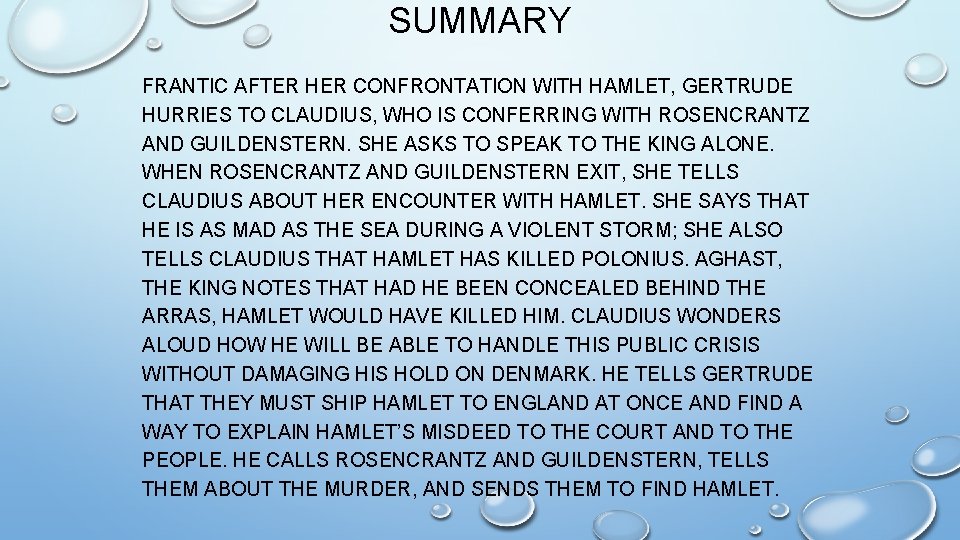 SUMMARY FRANTIC AFTER HER CONFRONTATION WITH HAMLET, GERTRUDE HURRIES TO CLAUDIUS, WHO IS CONFERRING