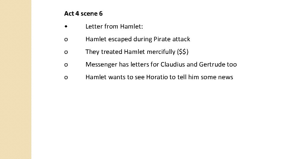 Act 4 scene 6 • Letter from Hamlet: o Hamlet escaped during Pirate attack