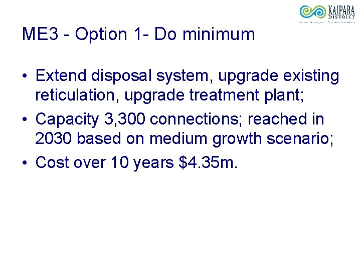 ME 3 - Option 1 - Do minimum • Extend disposal system, upgrade existing