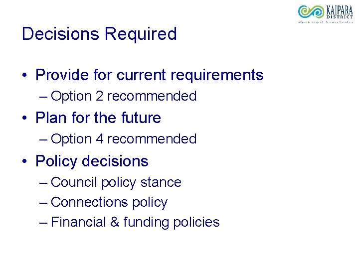 Decisions Required • Provide for current requirements – Option 2 recommended • Plan for