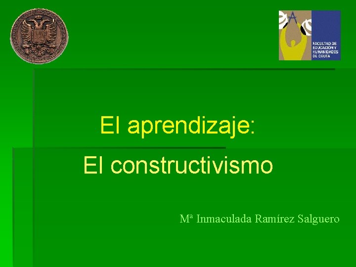 El aprendizaje: El constructivismo Mª Inmaculada Ramírez Salguero 