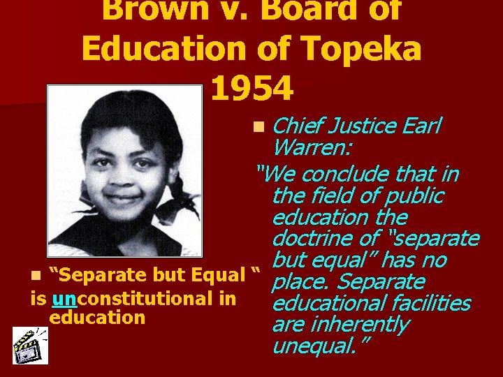 Brown v. Board of Education of Topeka 1954 n Chief Justice Earl Warren: “We