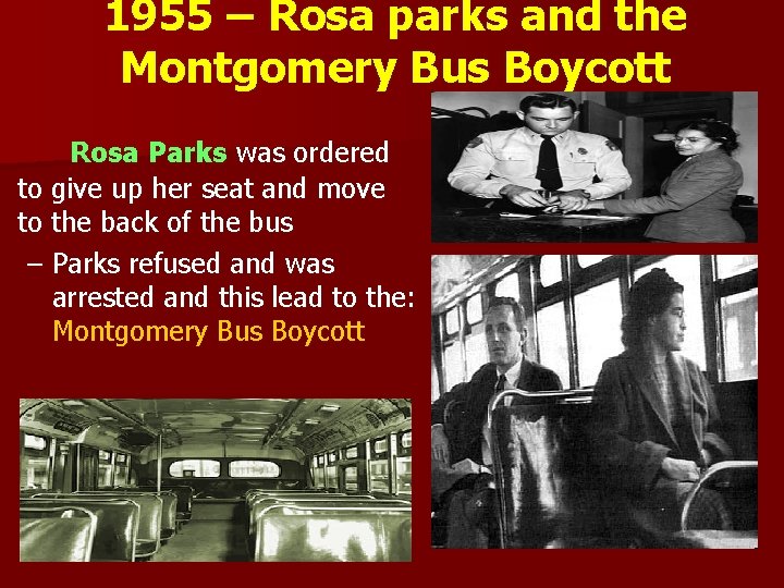 1955 – Rosa parks and the Montgomery Bus Boycott Rosa Parks was ordered to