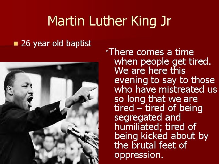 Martin Luther King Jr n 26 year old baptist There comes a time when