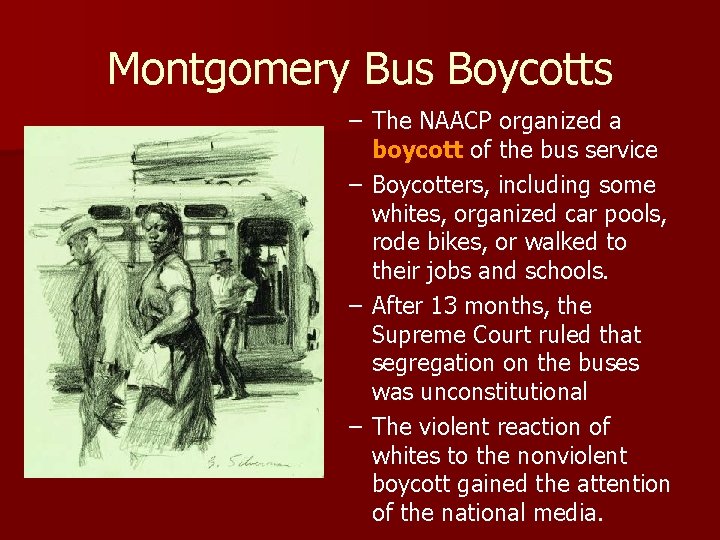 Montgomery Bus Boycotts – The NAACP organized a boycott of the bus service –