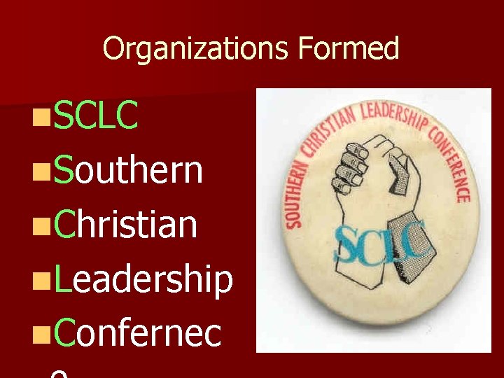 Organizations Formed n. SCLC n. Southern n. Christian n. Leadership n. Confernec 