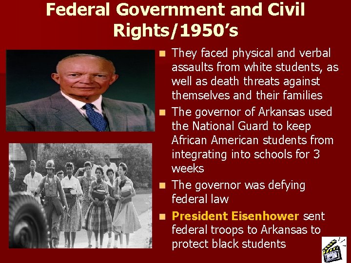 Federal Government and Civil Rights/1950’s n n They faced physical and verbal assaults from