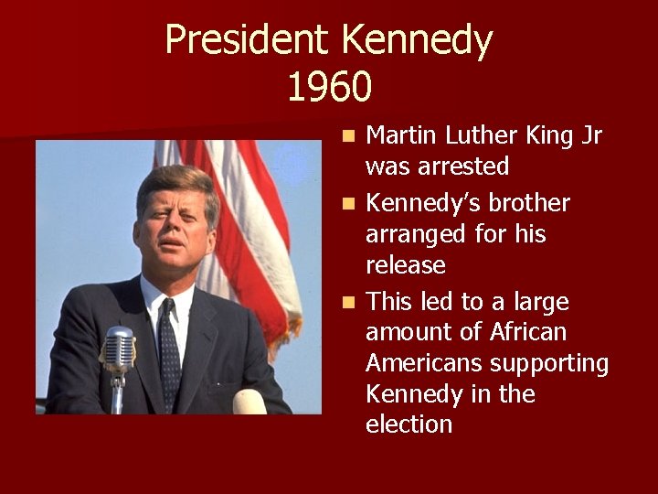 President Kennedy 1960 Martin Luther King Jr was arrested n Kennedy’s brother arranged for