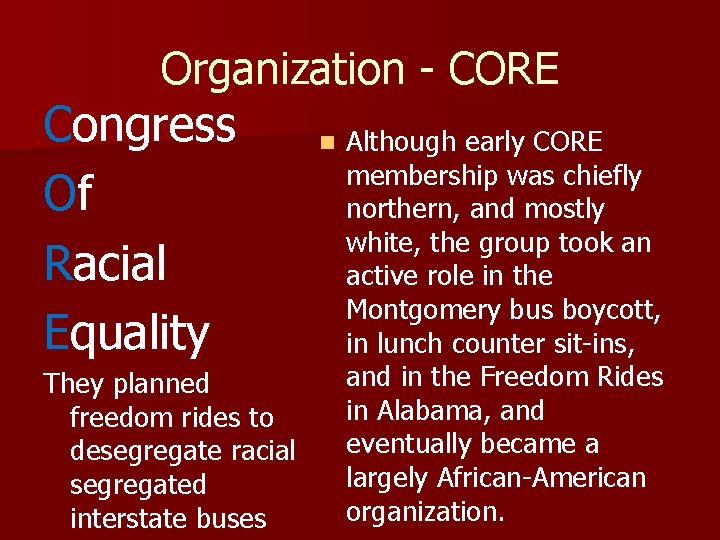 Organization - CORE Congress Of Racial Equality They planned freedom rides to desegregate racial
