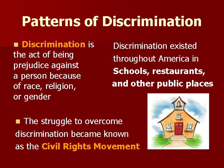 Patterns of Discrimination n Discrimination existed Discrimination is the act of being throughout America