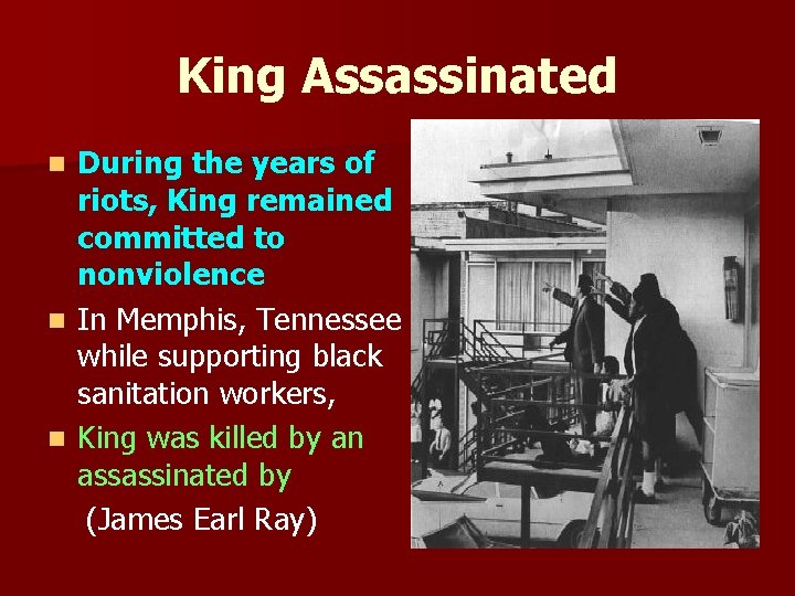 King Assassinated During the years of riots, King remained committed to nonviolence n In