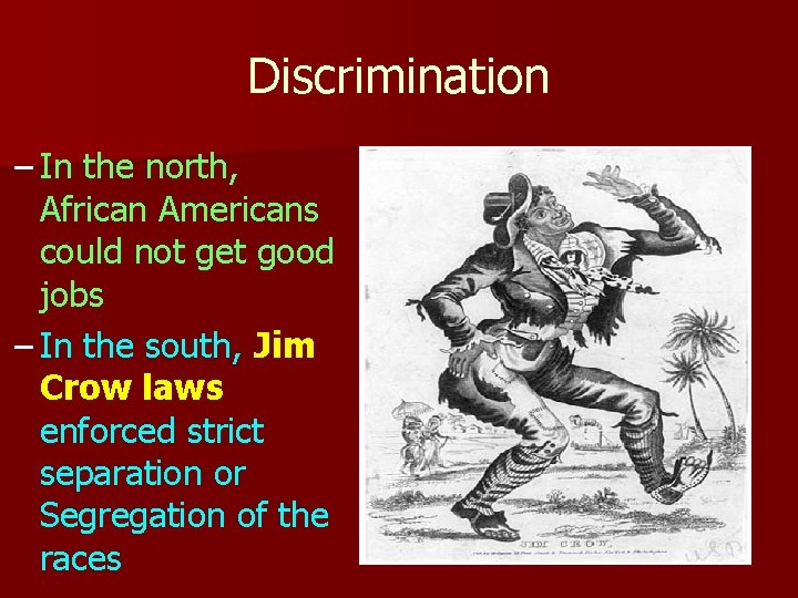 Discrimination – In the north, African Americans could not get good jobs – In