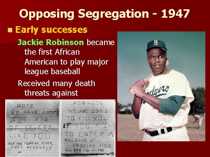 Opposing Segregation - 1947 n Early successes Jackie Robinson became the first African American