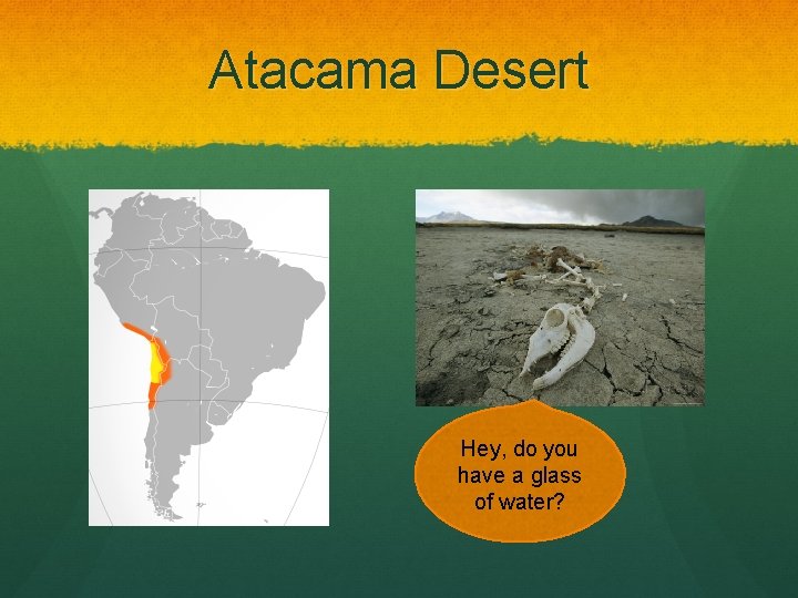 Atacama Desert Hey, do you have a glass of water? 