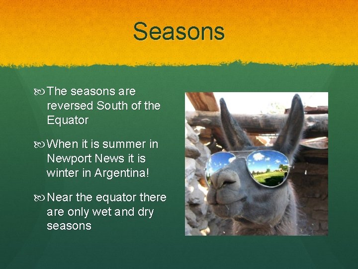 Seasons The seasons are reversed South of the Equator When it is summer in