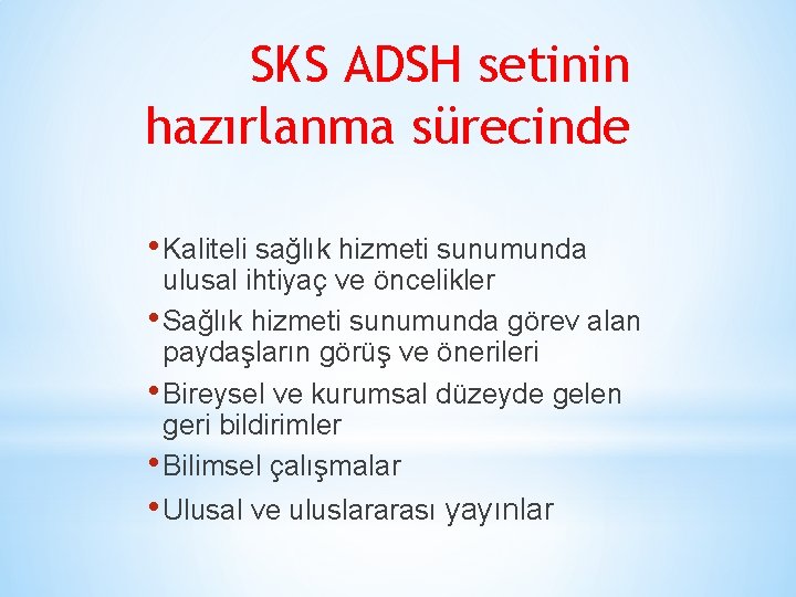 SKS ADSH setinin hazırlanma sürecinde • Kaliteli sağlık hizmeti sunumunda ulusal ihtiyaç ve öncelikler