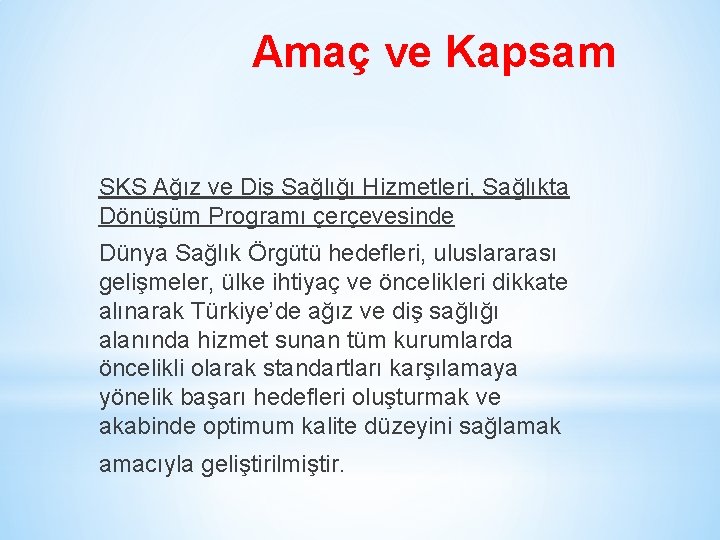 Amaç ve Kapsam SKS Ağız ve Diş Sağlığı Hizmetleri, Sağlıkta Dönüşüm Programı çerçevesinde Dünya