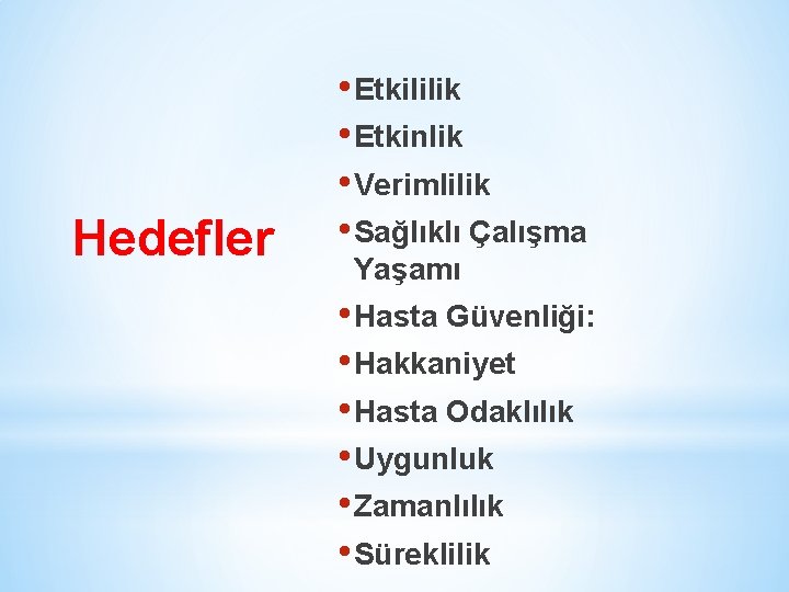 Hedefler • Etkililik • Etkinlik • Verimlilik • Sağlıklı Çalışma Yaşamı • Hasta Güvenliği: