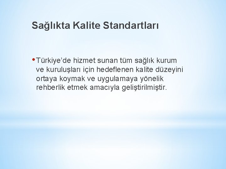 Sağlıkta Kalite Standartları • Türkiye’de hizmet sunan tüm sağlık kurum ve kuruluşları için hedeflenen