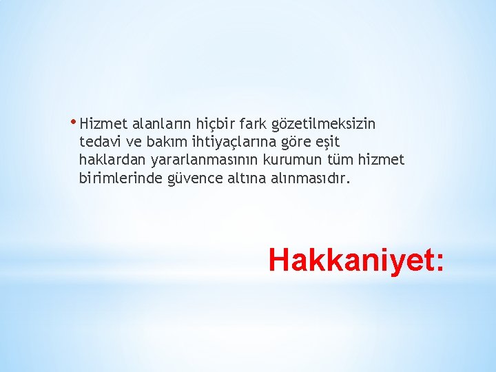  • Hizmet alanların hiçbir fark gözetilmeksizin tedavi ve bakım ihtiyaçlarına göre eşit haklardan
