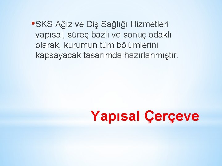  • SKS Ağız ve Diş Sağlığı Hizmetleri yapısal, süreç bazlı ve sonuç odaklı