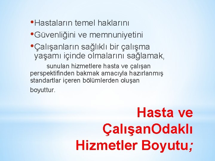  • Hastaların temel haklarını • Güvenliğini ve memnuniyetini • Çalışanların sağlıklı bir çalışma