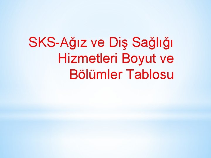 SKS-Ağız ve Diş Sağlığı Hizmetleri Boyut ve Bölümler Tablosu 