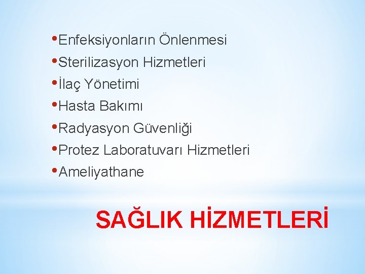  • Enfeksiyonların Önlenmesi • Sterilizasyon Hizmetleri • İlaç Yönetimi • Hasta Bakımı •