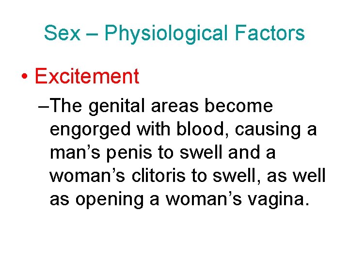 Sex – Physiological Factors • Excitement –The genital areas become engorged with blood, causing