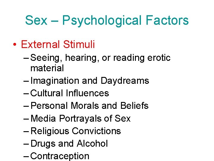 Sex – Psychological Factors • External Stimuli – Seeing, hearing, or reading erotic material