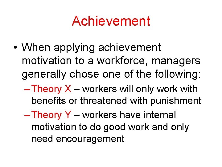 Achievement • When applying achievement motivation to a workforce, managers generally chose one of