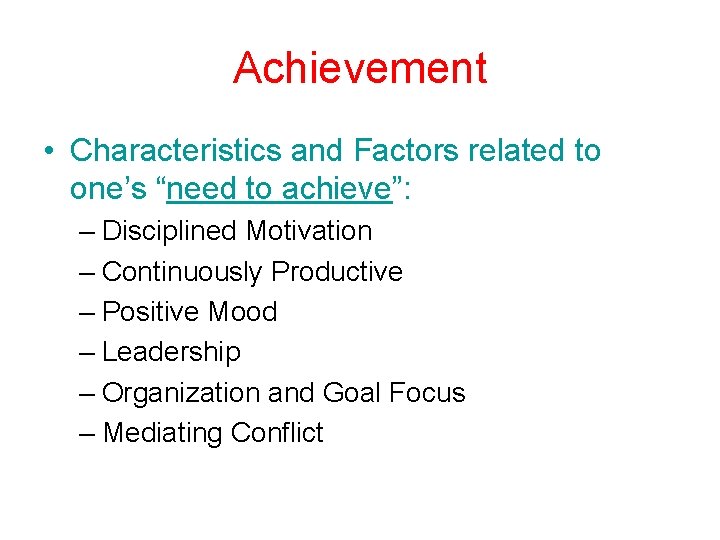Achievement • Characteristics and Factors related to one’s “need to achieve”: – Disciplined Motivation