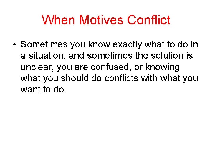 When Motives Conflict • Sometimes you know exactly what to do in a situation,