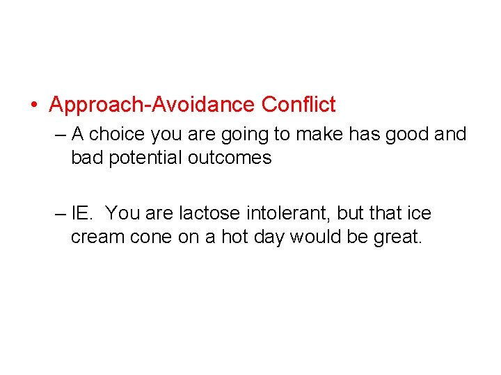  • Approach-Avoidance Conflict – A choice you are going to make has good