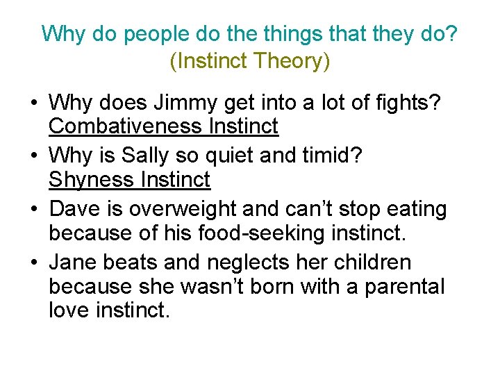 Why do people do the things that they do? (Instinct Theory) • Why does