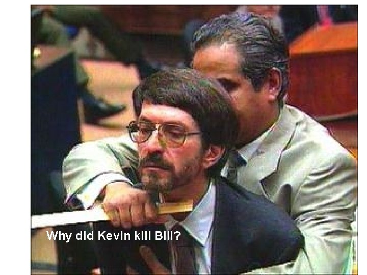 Why did Kevin kill Bill? 