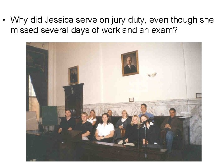  • Why did Jessica serve on jury duty, even though she missed several