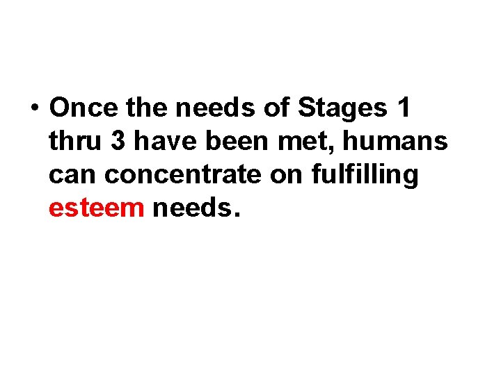  • Once the needs of Stages 1 thru 3 have been met, humans