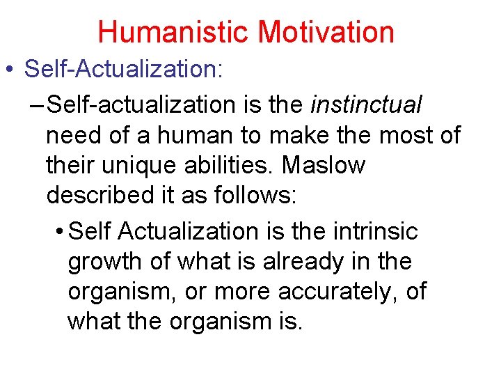 Humanistic Motivation • Self-Actualization: – Self-actualization is the instinctual need of a human to