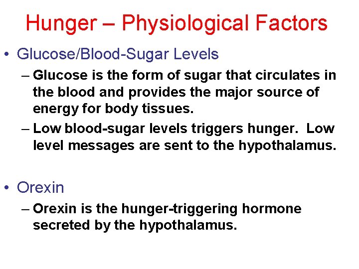 Hunger – Physiological Factors • Glucose/Blood-Sugar Levels – Glucose is the form of sugar