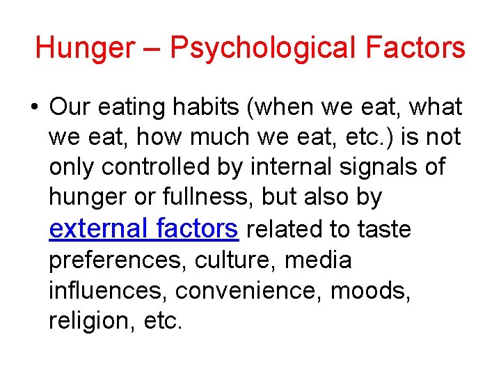 Hunger – Psychological Factors • Our eating habits (when we eat, what we eat,