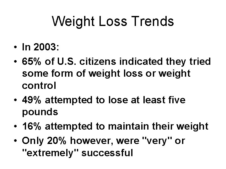 Weight Loss Trends • In 2003: • 65% of U. S. citizens indicated they