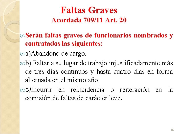 Faltas Graves Acordada 709/11 Art. 20 Serán faltas graves de funcionarios nombrados y contratados