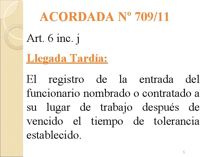 ACORDADA Nº 709/11 Art. 6 inc. j Llegada Tardía: El registro de la entrada
