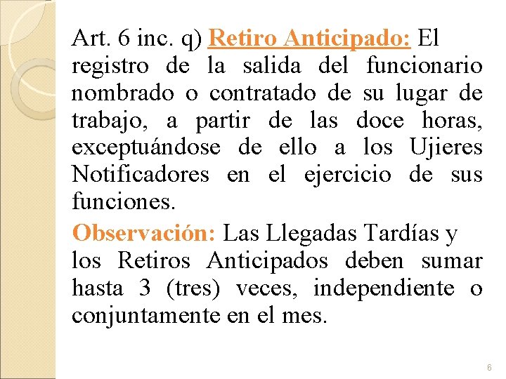 Art. 6 inc. q) Retiro Anticipado: El registro de la salida del funcionario nombrado