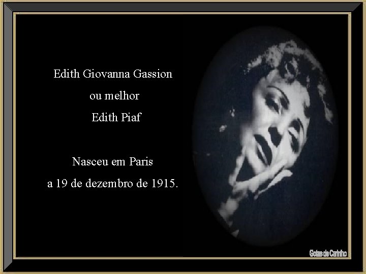 Edith Giovanna Gassion ou melhor Edith Piaf Nasceu em Paris a 19 de dezembro