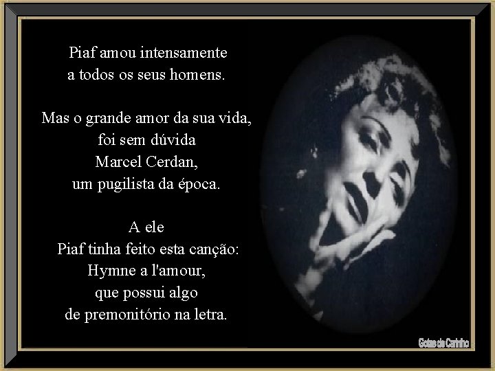 Piaf amou intensamente a todos os seus homens. Mas o grande amor da sua
