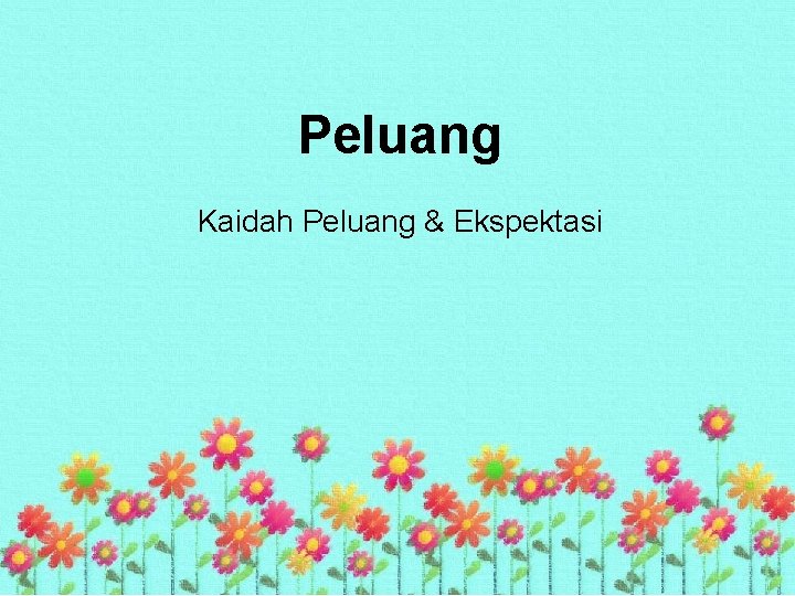 Peluang Kaidah Peluang & Ekspektasi Peluang Kaidah Peluang & Ekspektasi