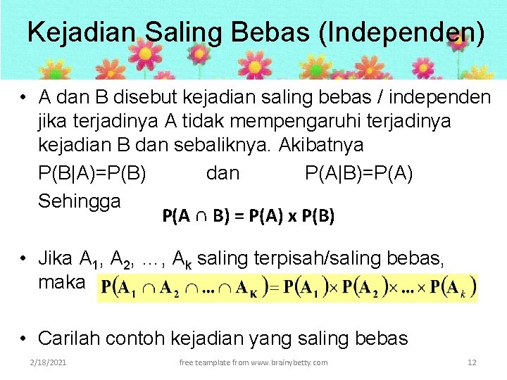 Kejadian Saling Bebas (Independen) • A dan B disebut kejadian saling bebas / independen Kejadian Saling Bebas (Independen) • A dan B disebut kejadian saling bebas / independen